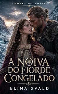 Livro A NOIVA DO FIORDE CONGELADO: DEVER CONTRA DESEJO (AMORES DO NORTE Livro 1)