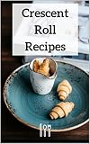 Crescent Roll Recipes by Liz Stevens