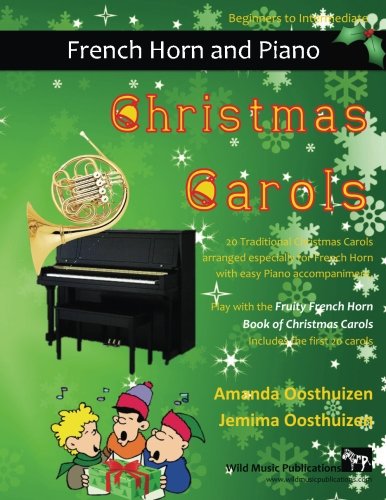 Christmas Carols For French Horn And Easy Piano: 20 Traditional Christmas Carols Arranged For French Horn With Easy Piano Accompaniment. This Book Is ... Fruity French Horn Book Of Christmas Carols.
