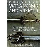 European Weapons and Armour: From the Renaissance to the Industrial Revolution