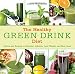 The Healthy Green Drink Diet: Advice and Recipes to Energize, Alkalize, Lose Weight, and Feel Great by Jason Manheim