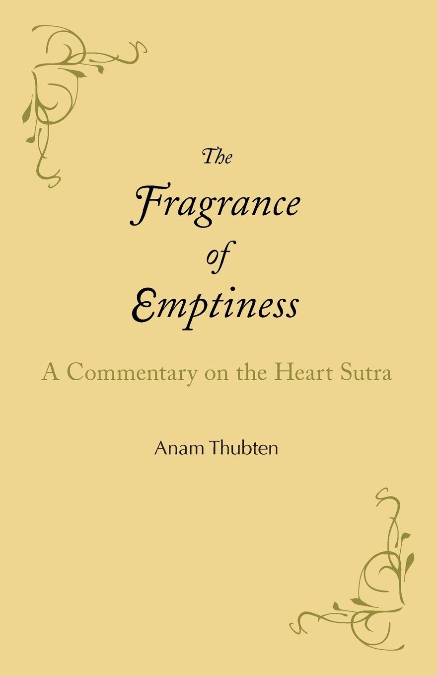Amazon Com The Fragrance Of Emptiness A Commentary On The Heart Sutra Thubten Anam Books