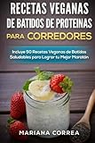 Image de RECETAS VEGANAS DE BATIDOS De PROTEINAS PARA CORREDORES: Incluye 50 recetas veganas de Batidos Saludables para lograr tu Mejor Maraton (Spanish Editio