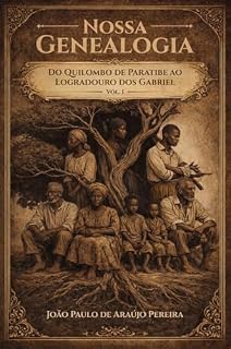 Livro Nossa Genealogia:: Do Quilombo de Paratibe ao Logradouro dos Gabriel - Livro 1
