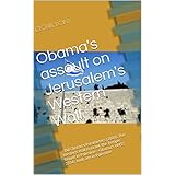 Obama's assault on Jerusalem's Western Wall: --Bill Clinton's Parameters (2000): The Western Wall in Israel, the Temple Mount in Palestine --Obama's UNSC 2334 : both are in Palestine