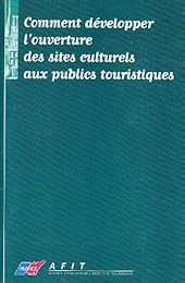 Comment développer l'ouverture des sites culturels aux publics touristiques
