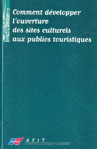 Comment développer l'ouverture des sites culturels aux publics touristiques