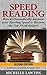 Speed Reading: How to Dramatically Increase Your Reading Speed & Become the Top 1% of Readers - Read Faster, Learn Better, Remember More