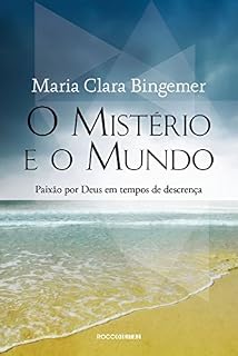 Livro O mistério e o mundo: Paixão por Deus em tempos de descrença