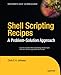 Shell Scripting Recipes: A Problem-Solution Approach (Expert's Voice in Open Source) by Chris F. A. Johnson