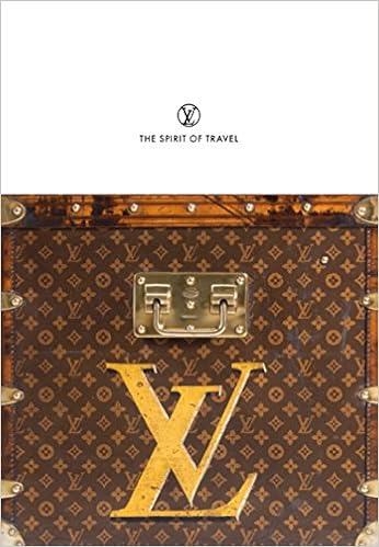 Louis Vuitton: The Spirit of Travel, by Pierre Léonforte Louis Vuitton: The Spirit of Travel, by Pierre Léonforte