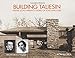 Building Taliesin: Frank Lloyd Wright's Home of Love and Loss by Ron McCrea