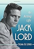 Jack Lord: An Acting Life by 