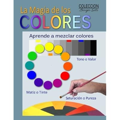 La Magia de los Colores: Fundamentos de la Teoria del Color: Volume 6 (Coleccion Borges Soto) La Magia de los Colores: Fundamentos de la Teoria del Color: Volume 6 (Coleccion Borges Soto)