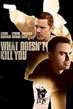 What Doesn't Kill You