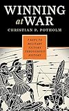Winning at War: Seven Keys to Military Victory throughout History by Christian P. Potholm