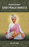Brahmaswarup Shri Pragji Bhakta: Life and Work