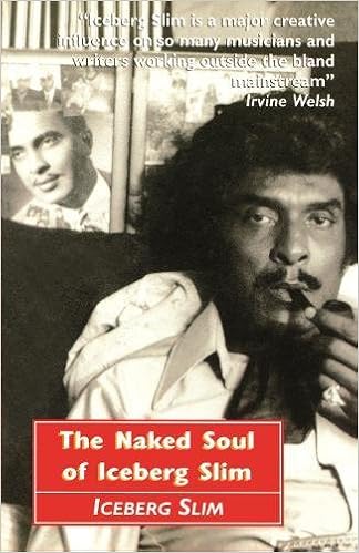 The Naked Soul of Iceberg Slim The Naked Soul of Iceberg Slim