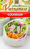 Reclaiming Vietnam with Vietnamese Cookbook: Bringing the World of Authentic Vietnamese Recipes at your Kitchen!!