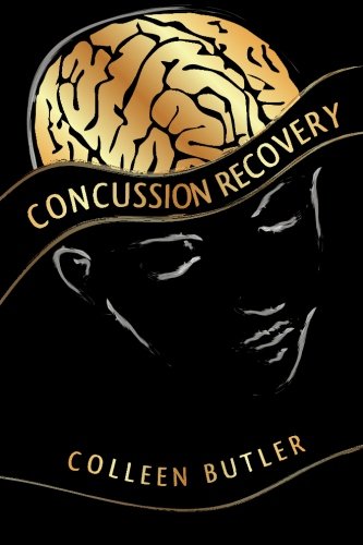 Concussion Recovery: Rebuilding the Injured Brain by Colleen Butler