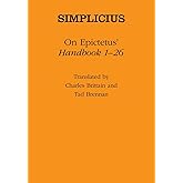 On Epictetus' "handbook 1-26" (Ancient Commentators on Aristotle) (VOLUME 1)