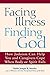 Facing Illness, Finding God: How Judaism Can Help You and Caregivers Cope When Body or Spirit Fails