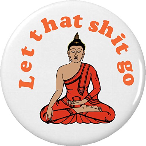 Let That Shit Go (Orange) 2.25' Large Pinback Button Yoga Meditate Zen Quote