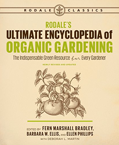 [R.E.A.D] Rodale's Ultimate Encyclopedia of Organic Gardening: The Indispensable Green Resource for Every Gard<br />Z.I.P