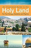 An Illustrated Guide to the Holy Land for Tour Groups, Students, and Pilgrims by Lamontte M. Luker
