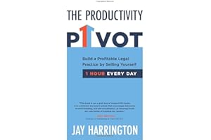 The Productivity Pivot: Build a Profitable Legal Practice By Selling Yourself One Hour Every Day