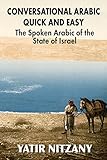 Conversational Arabic Quick and Easy: The Spoken Arabic of the State of Israel by Yatir Nitzany