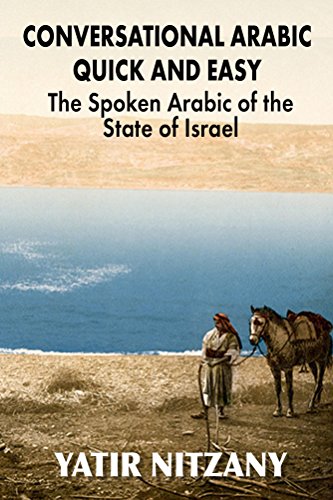 Conversational Arabic Quick and Easy: The Spoken Arabic of the State of Israel by Yatir Nitzany