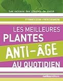 MEILLEURS PLANTES ANTI-AGE AU QUOTIDIEN (LES) (LES CAHIERS DES PLANTES DE SAN) (French Edition) by