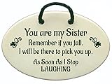 You Are My Sister Remember If You Fall, I Will Be There To Pick You Up. As Soon As I Stop Laughing. Ceramic wall plaques handmade in the USA for over 30 years. Reduced price offsets shipping cost.