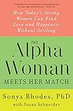 The Alpha Woman Meets Her Match: How Today's Strong Women Can Find Love and Happiness Without Settling