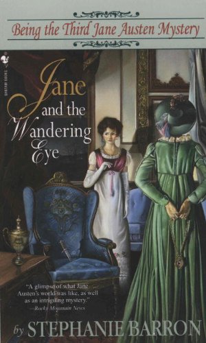 Jane and the Wandering Eye: Being the Third Jane Austen Mystery (Being a Jane Austen Mystery Book 3) by Stephanie Barron