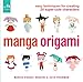 Manga Origami: Easy Techniques for Creating 20 Super-Cute Characters by 