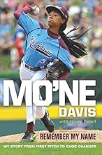 Mo'ne Davis: Remember My Name: My Story from First Pitch to Game Changer