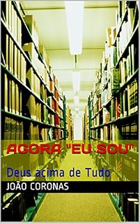 Livro Agora "EU SOU": Deus acima de Tudo