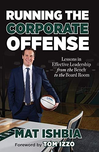 Running the Corporate Offense: Lessons in Effective Leadership from the Bench to the Board Room