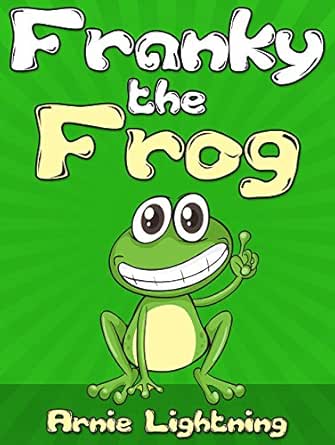 Franky The Frog Short Stories For Kids And Funny Jokes Early Bird Reader Book 3 Kindle Edition By Lightning Arnie Children Kindle Ebooks Amazon Com