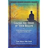 Change the Story of Your Health: Using Shamanic and Jungian Techniques for Healing