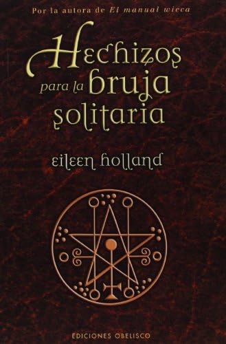Hechizos Para La Bruja Solitaria/ Spells for the Solitary Witch