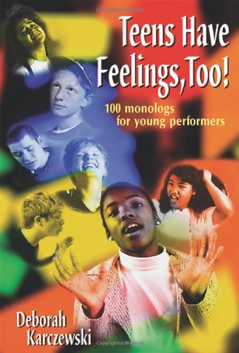 Download Teens Have Feelings, Too!: 100 Monologs for Young Performers