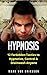 Hypnosis: 12 Forbidden Tactics to Hypnotize, Control & Brainwash Anyone (Manipulation Series)