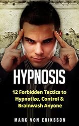 Hypnosis: 12 Forbidden Tactics to Hypnotize, Control & Brainwash Anyone (Manipulation Series)