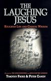 The Laughing Jesus: Religious Lies and Gnostic Wisdom by Tim Freke, Peter Gandy