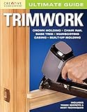 Ultimate Guide: Trimwork (Creative Homeowner) Crown Molding, Chair Rail, Base Trim, Wainscoting, Cas by 