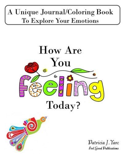 How Are You Feeling Today?: A Unique Journal/Coloring Book To Explore Your Emotions (Feel Good Journals) (Volume 1)
