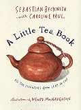 A Little Tea Book: All the Essentials from Leaf to Cup A Little Tea Book: All the Essentials from Leaf to Cup